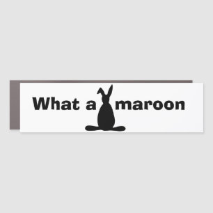 Funny Car Accessory Novelty Gift WHAT A MAROON Magnet