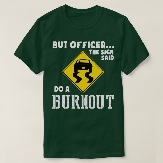 Funny Car  But Officer The Sign Said Do A Burnout  T-Shirt (Design Front)