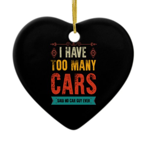 Funny Car Guy Gift I Have Too Many Cars Vintage Ceramic Ornament