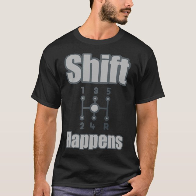 Funny Car Guy Gift - Stick Shift Happens Manual Tr T-Shirt (Front)