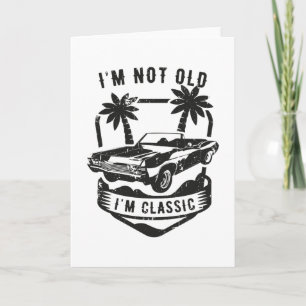 Funny Car I'm Not Old I'm Classic Birthday Gift Card