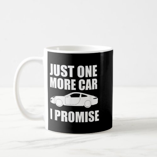 Funny Car Lover Gifts Just One More Car I Promise  Coffee Mug