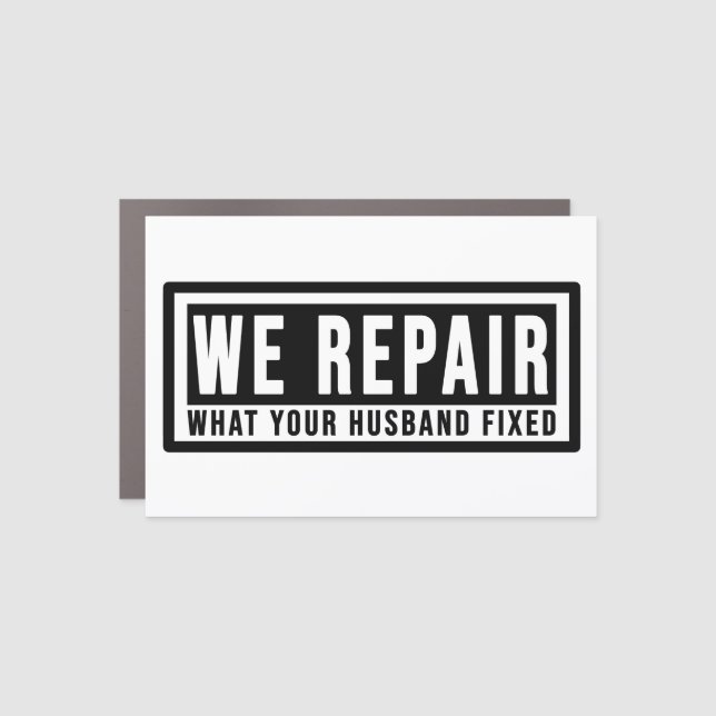 Funny Car Magnet we repair what your husband fixed (Front)