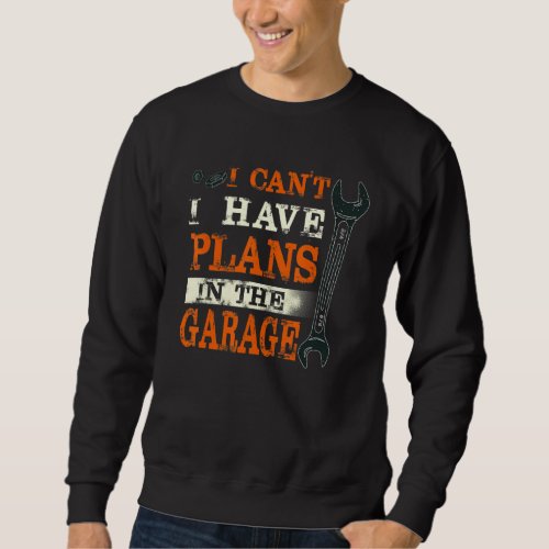 Funny Car Mechanic Handyman Saying I Have Plans In Sweatshirt