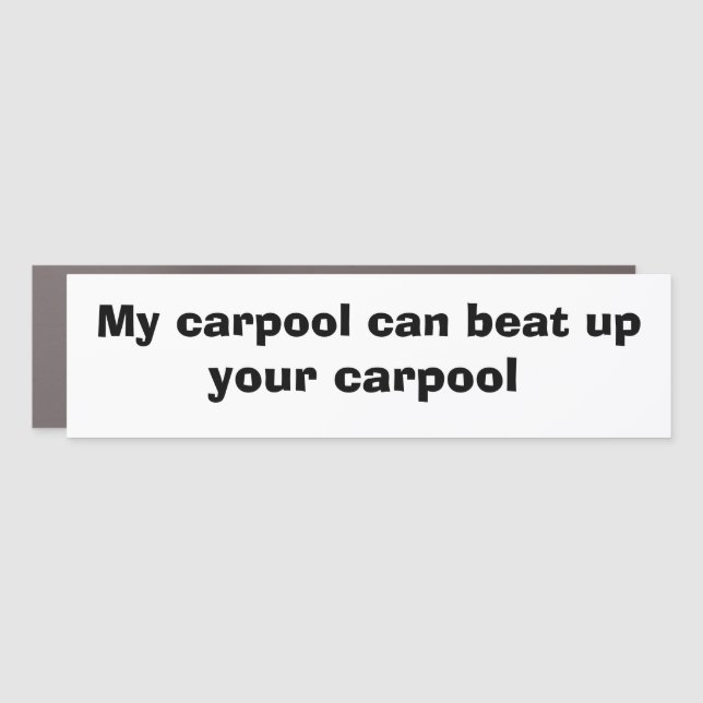 Funny Car Novelty BEAT UP YOUR CARPOOL Car Magnet (Front)