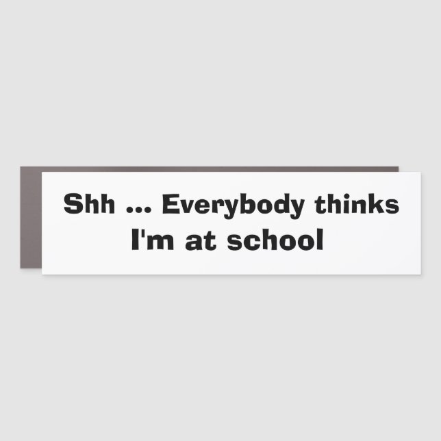 Funny Car Novelty EVERYBODY THINKS I'M AT SCHOOL Magnet (Front)