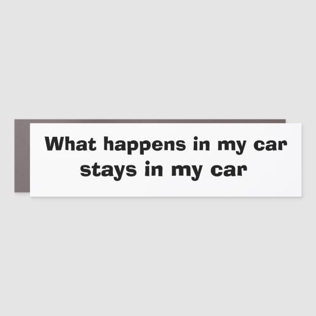 Funny Car Novelty HAPPENS STAYS IN MY CAR Car Magnet (Front)