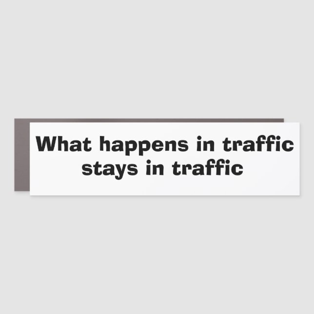Funny Car Novelty HAPPENS STAYS IN TRAFFIC Magnet (Front)