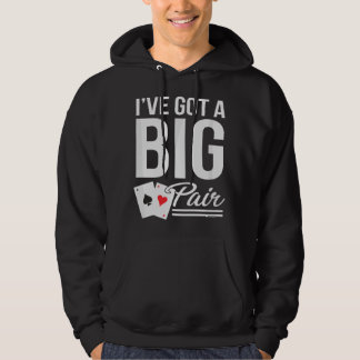 Funny Card Players I've Got A Big Pair Poker Humor Hoodie