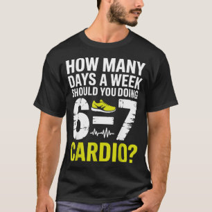 Funny Cardio Motivation Fitness Humor Running Work T-Shirt