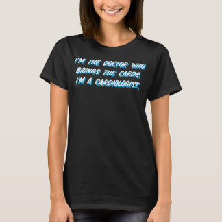Funny Cardiology Quote I'm The Doctor That Gives T-Shirt