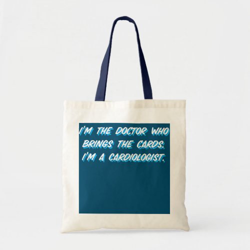 Funny Cardiology Quote Im The Doctor That Gives Tote Bag