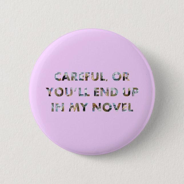 Funny Careful, or in my novel (w/ faces) Writer Button (Front)