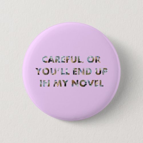 Funny Careful or in my novel w faces Writer Button