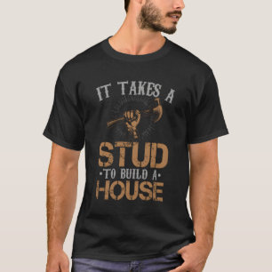 Funny Carpenter Gift - It Takes A Stud To Build A T-Shirt