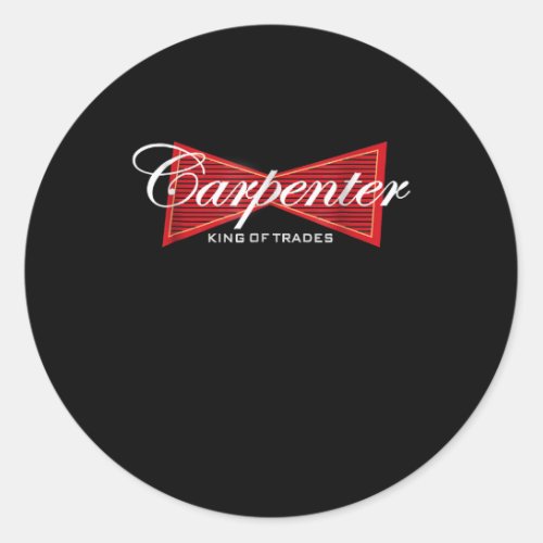 Funny Carpenter King Of Trades Gift Classic Round Sticker