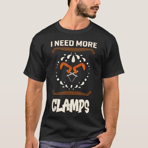 Funny Carpenter More Clamps  T_Shirt