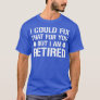 Funny Carpenter Retirement I Could Fix That For Yo T-Shirt