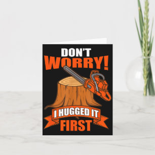 Funny Carpenter Saying - Don't Worry! I Hugged It  Card