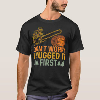 Funny Carpenter Saying Don't Worry I Hugged It Fir T-Shirt