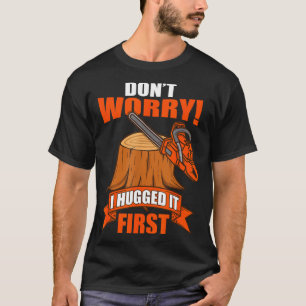 Funny Carpenter Saying - Don't Worry! I Hugged It T-Shirt