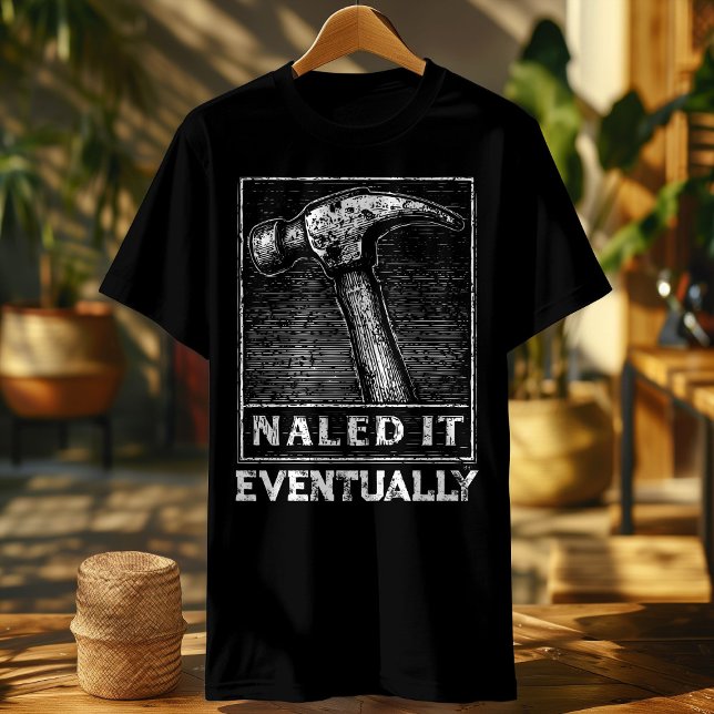 Funny Carpenter Shirt – Nailed It Eventually – Vin (Creator Uploaded)