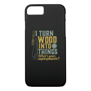Funny Carpenter Woodworker I Turn Wood Into Things iPhone 8/7 Case