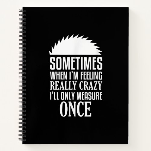 Funny Carpenter Woodworker Saw Measure Once Notebook