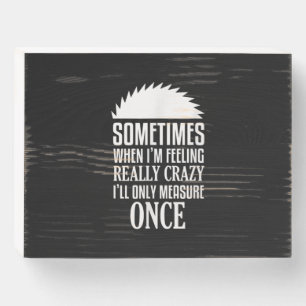 Funny Carpenter Woodworker Saw Measure Once Wooden Box Sign