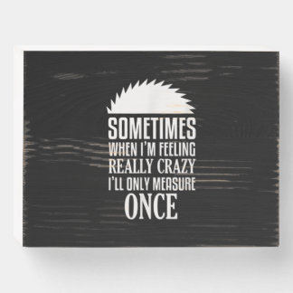 Funny Carpenter Woodworker Saw Measure Once Wooden Box Sign