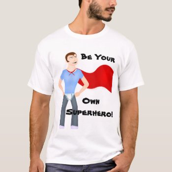 Funny Cartoon Be Your Own Superhero T-shirt by NewAgeInspiration at Zazzle