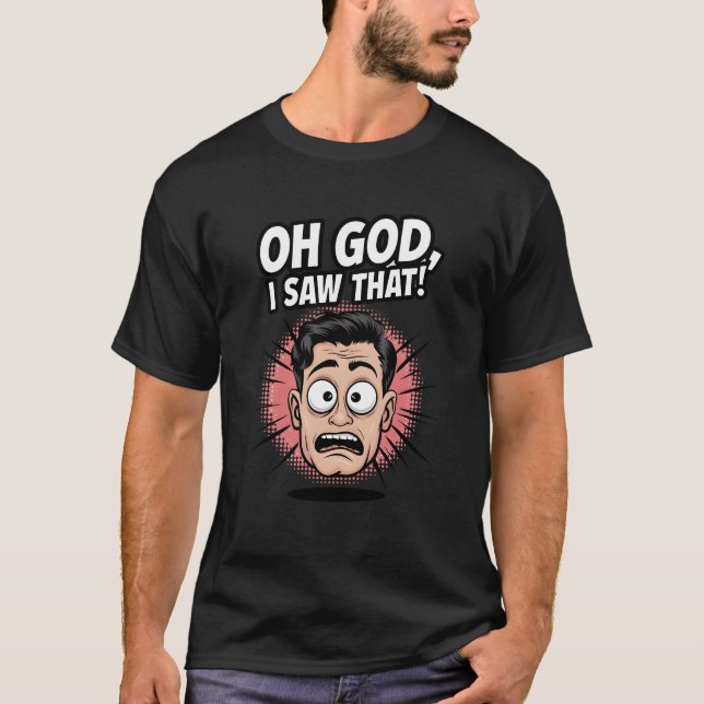 Funny Cartoon T-Shirt | "Oh God, I Saw That!"  (Front)