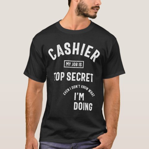 Funny Cashier T_Shirt My Job Is Top Secret