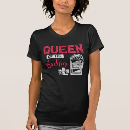 Funny Casino Gambling Queen Slot Machine Quote T_Shirt