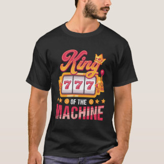 Funny Casino Play King Of Slot Machine Lover Playe T-Shirt