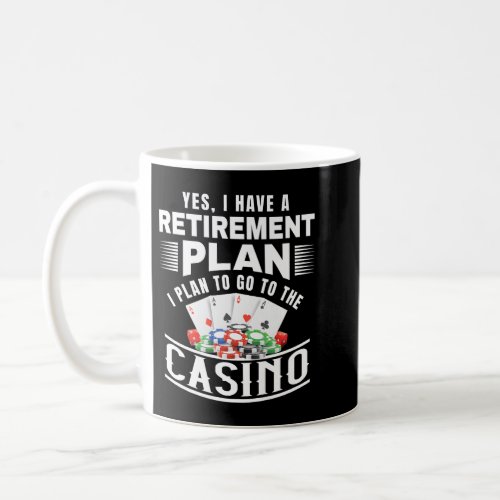 Funny Casino Yes I Have A Retirement Plan Retired  Coffee Mug