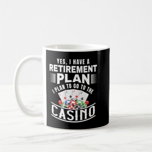 Funny Casino Yes I Have A Retirement Plan Retired  Coffee Mug