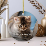 Funny Cat 2 Photo Christmas Metal Ornament<br><div class="desc">A Funny Cat Photo Christmas Ornament with simple type define naughty greeting on the front. The back has a second photo. Click the edit button to customize this design.</div>