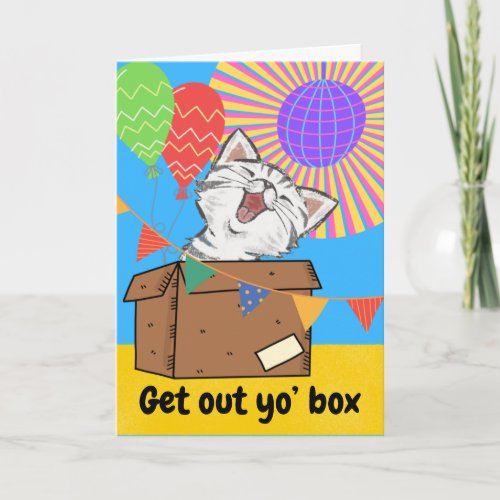 Funny Cat Birthday Get Out Yo Box Card