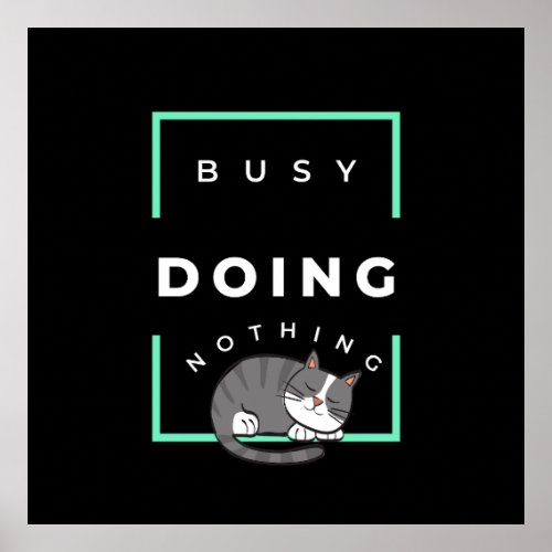 FUNNY CAT BUSY DOING NOTHING  POSTER