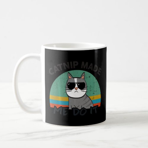Funny Cat Catnip Made Me Do It For Kitten Feline L Coffee Mug