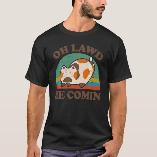 Funny Cat Chonk Oh Lawd He Comin For Kitten Feline T-Shirt (Front)