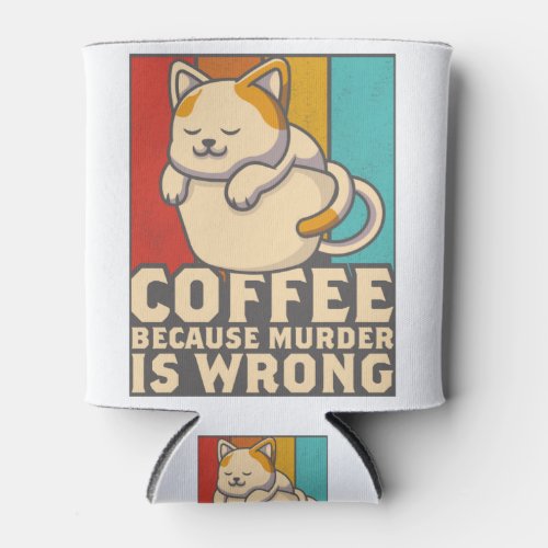 Funny Cat Coffee Because Murder Is Wrongs Can Cooler