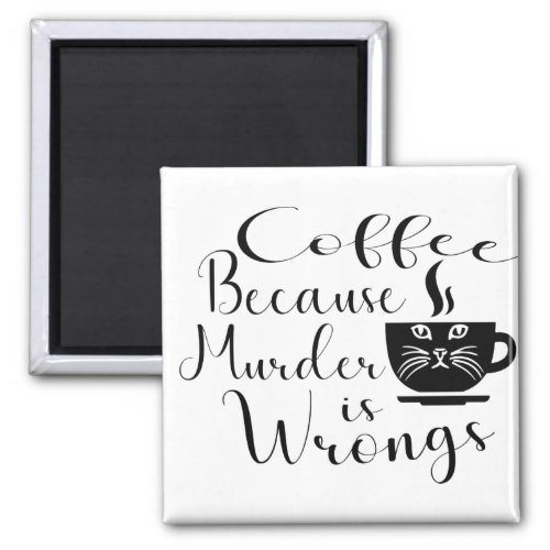 Funny Cat Coffee Because Murder Is Wrongs Magnet