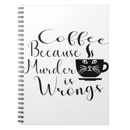 Funny Cat Coffee Because Murder Is Wrongs Notebook