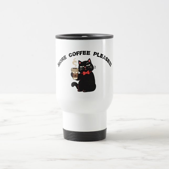Funny Cat Coffee Design– “More Coffee please”  Travel Mug (Center)