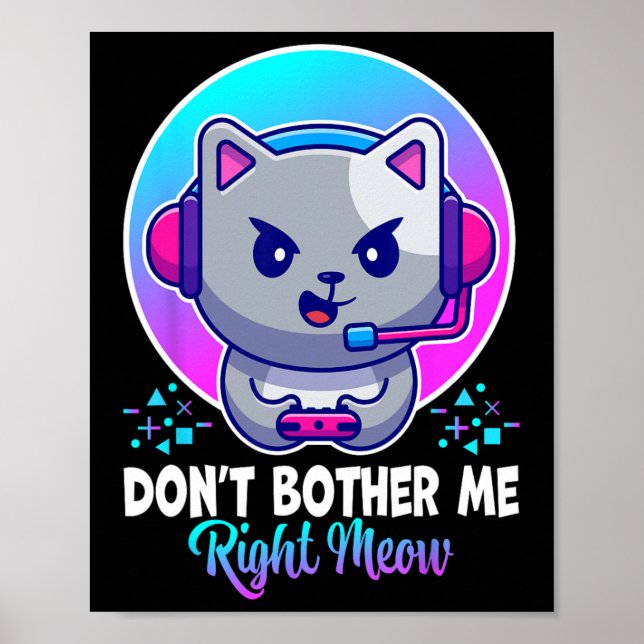 Funny Cat Don't Bother Me Right Meow Cat Video Gam Poster (Front)