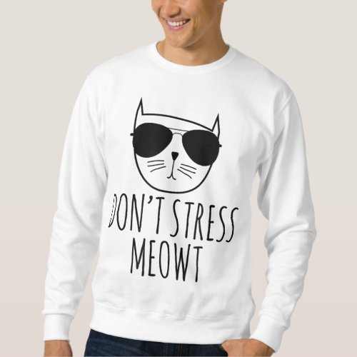 Funny Cat Dont Stress Meowt Cute Cat Lover Gift Sweatshirt