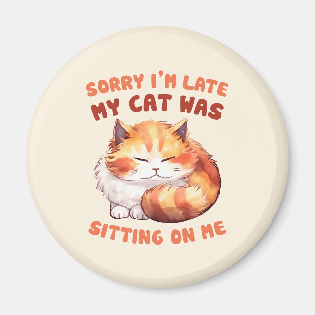 Funny Cat Excuse - Late because of my cat (2) Magnet (Front)