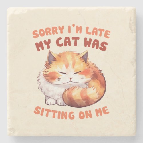 Funny Cat Excuse _ Late because of my cat 2 Stone Coaster